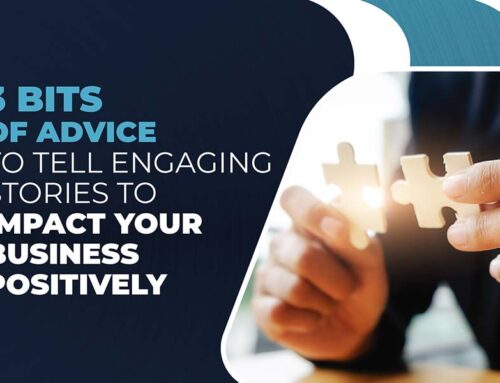 3 Bits of advice to tell engaging stories to impact your business positively