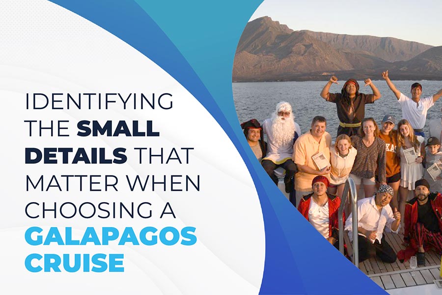 Identifying the small details that matter when choosing a Galapagos cruise