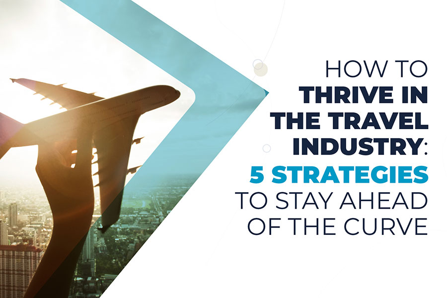 How to thrive in the travel industry: 5 strategies to stay ahead of the curve