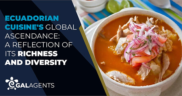 Ecuadorian Cuisine’s Global Ascendance: A Reflection of Its Richness and Diversity