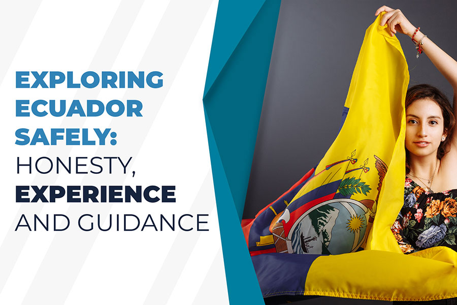 Exploring Ecuador safely honesty experience and guidance bw