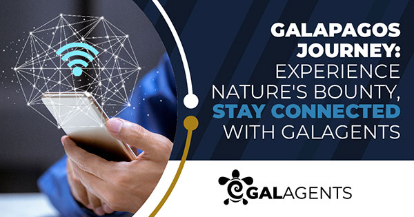 Galapagos Journey experience nature's bounty stay connected with Galagents