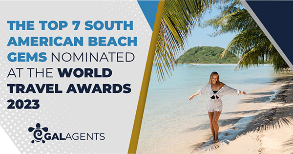 The top 7 South American beach gems nominated at the World Travel Awards 2023 by Galagents
