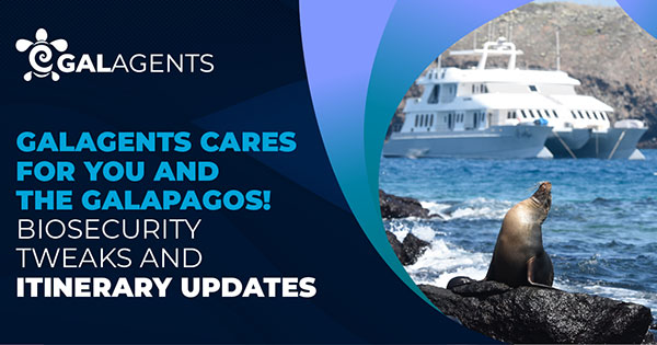 Galagents Cares for You and the Galapagos! Biosecurity Tweaks and Itinerary Updates
